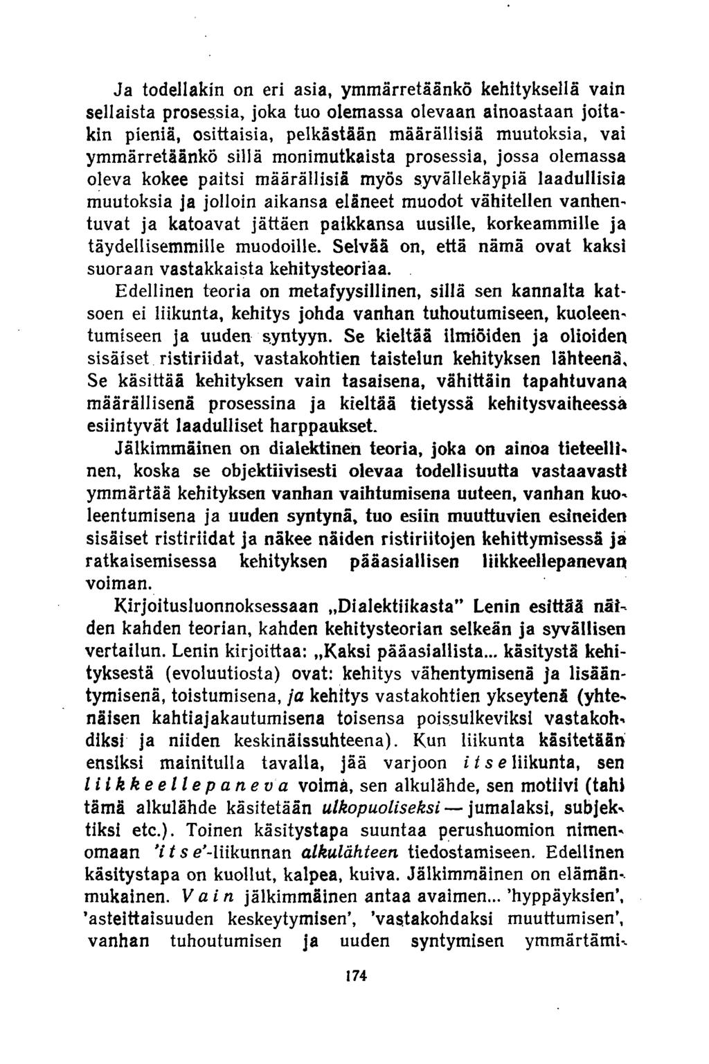 Ja todellakin on eri asia, ymmärretäänkö kehityksellä vain sellaista prosessia, joka tuo olemassa olevaan ainoastaan joitakin pieniä, osittaisia, pelkästään määrällisiä muutoksia, vai ymmärretäänkö