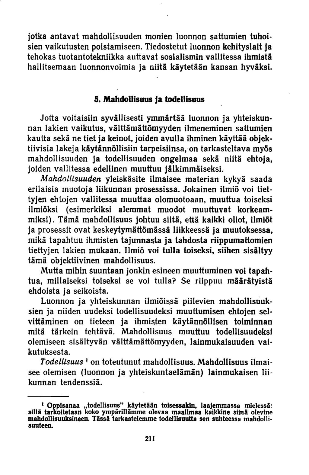 jotka antavat mahdollisuuden monien luonnon sattumien tuhoisien vaikutusten poistamiseen.