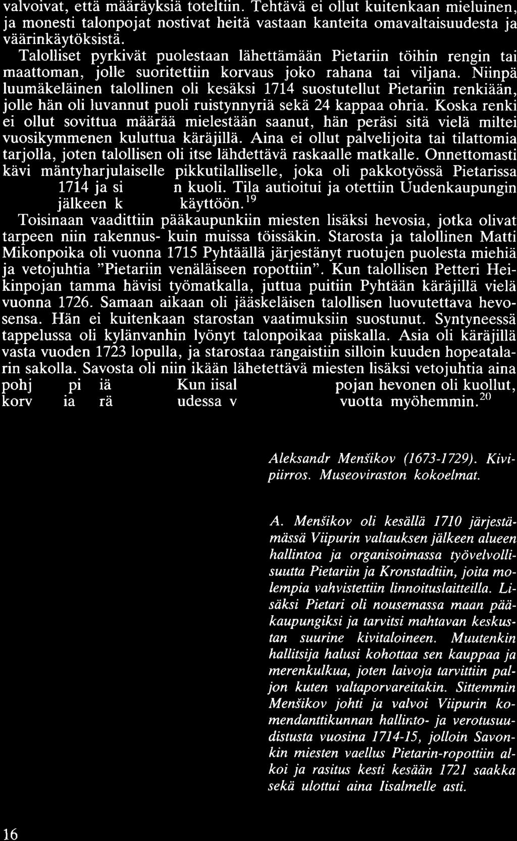 valvoivat, että määräyksiä toteltiin. Tehtävä ei ollut kuitenkaan mieluinen, ja monesti talonpojat nostivat heitä vastaan kanteita omavaltaisuudesta ja väärinkäytöksistä.