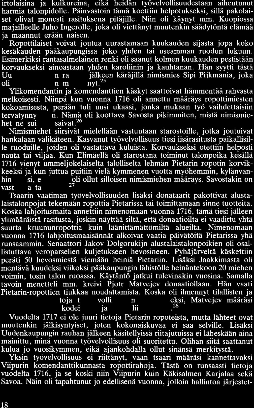 irtolaisina ja kulkureina, eikä heidän työvelvollisuudestaan aiheutunut harmia talonpidolle. Päinvastoin tämä koettiin helpotukseksi, sillä pakolaiset olivat monesti rasituksena pitäjille.