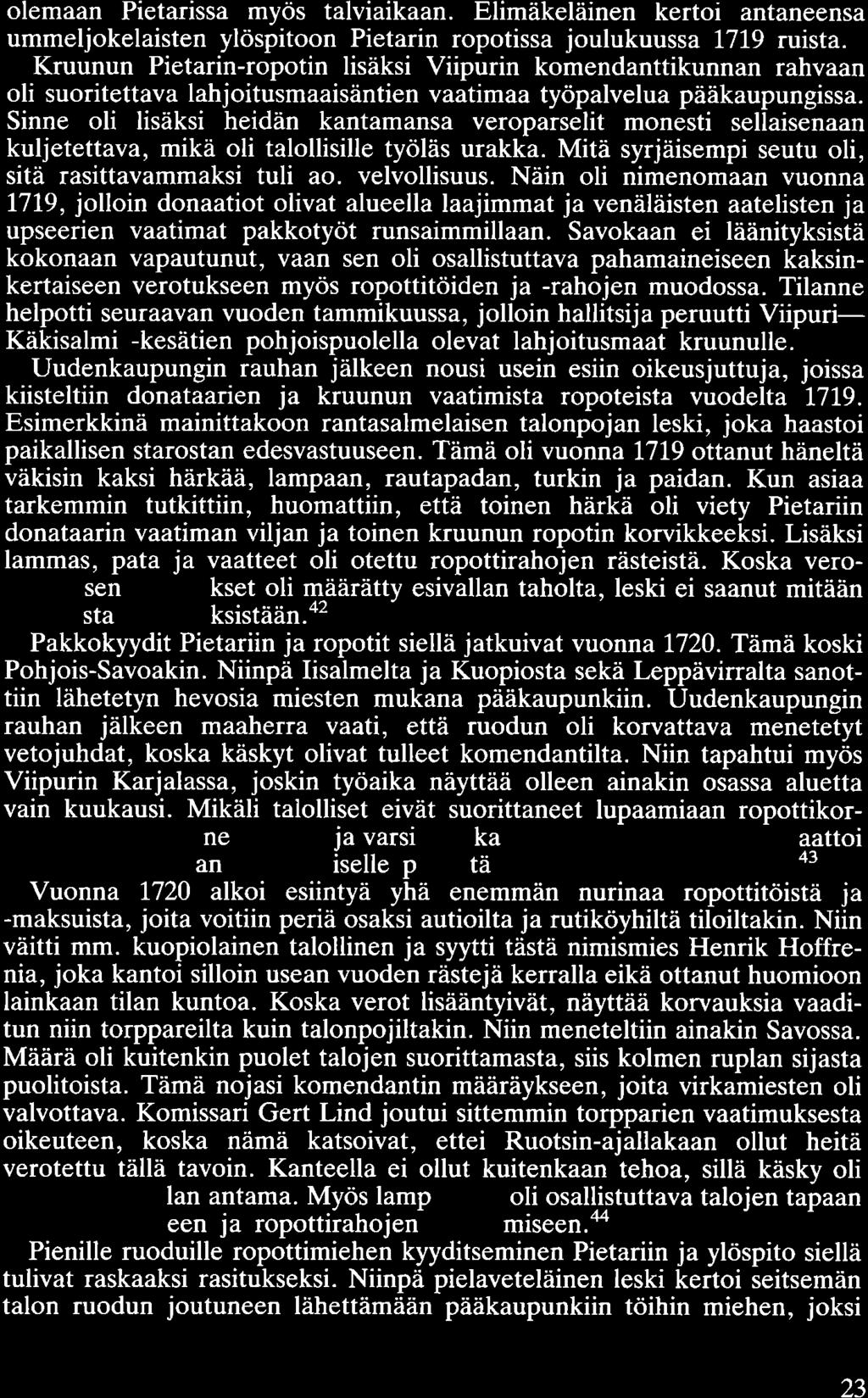 olemaan Pietarissa myös talviaikaan. Elimäkeläinen kertoi antaneensa ummeljokelaisten ylöspitoon Pietarin ropotissa joulukuussa 1719 ruista.