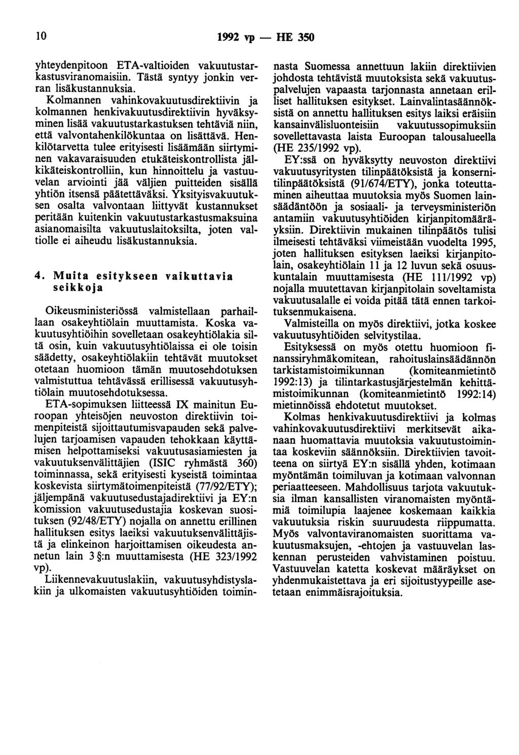 IO 1992 vp - HE 350 yhteydenpitoon ETA-valtioiden vakuutustarkastusviranomaisiin. Tästä syntyy jonkin verran lisäkustannuksia.
