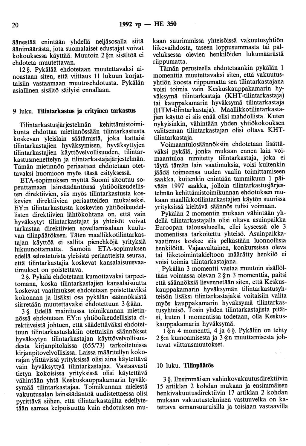 20 1992 vp- HE 350 äänestää enintään yhdellä neljäsosalla siitä äänimäärästä, jota suomalaiset edustajat voivat kokouksessa käyttää. Muutoin 2 :n sisältöä ei ehdoteta muutettavan. 12.