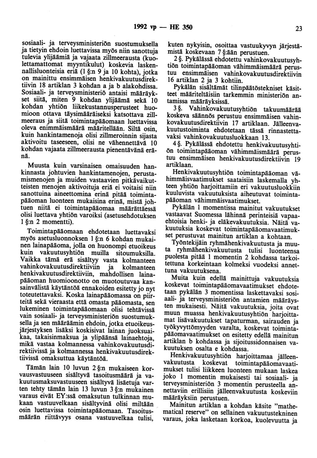 1992 vp - HE 350 23 sosiaali- ja terveysministeriön suostumuksella ja tietyin ehdoin luettavissa myös niin sanottuja tulevia ylijäämiä ja vajaata zillmeerausta (k:uolettamattomat myyntikulut)