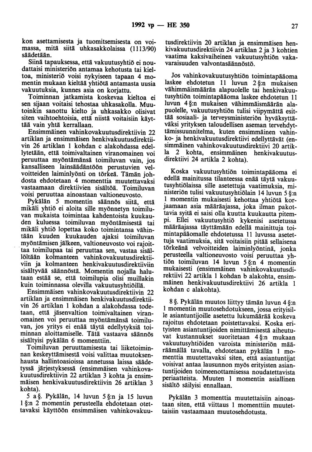 1992 vp - HE 350 27 kon asettamisesta ja tuomitsemisesta on voimassa, mitä siitä uhkasakkolaissa (1113/90) säädetään.