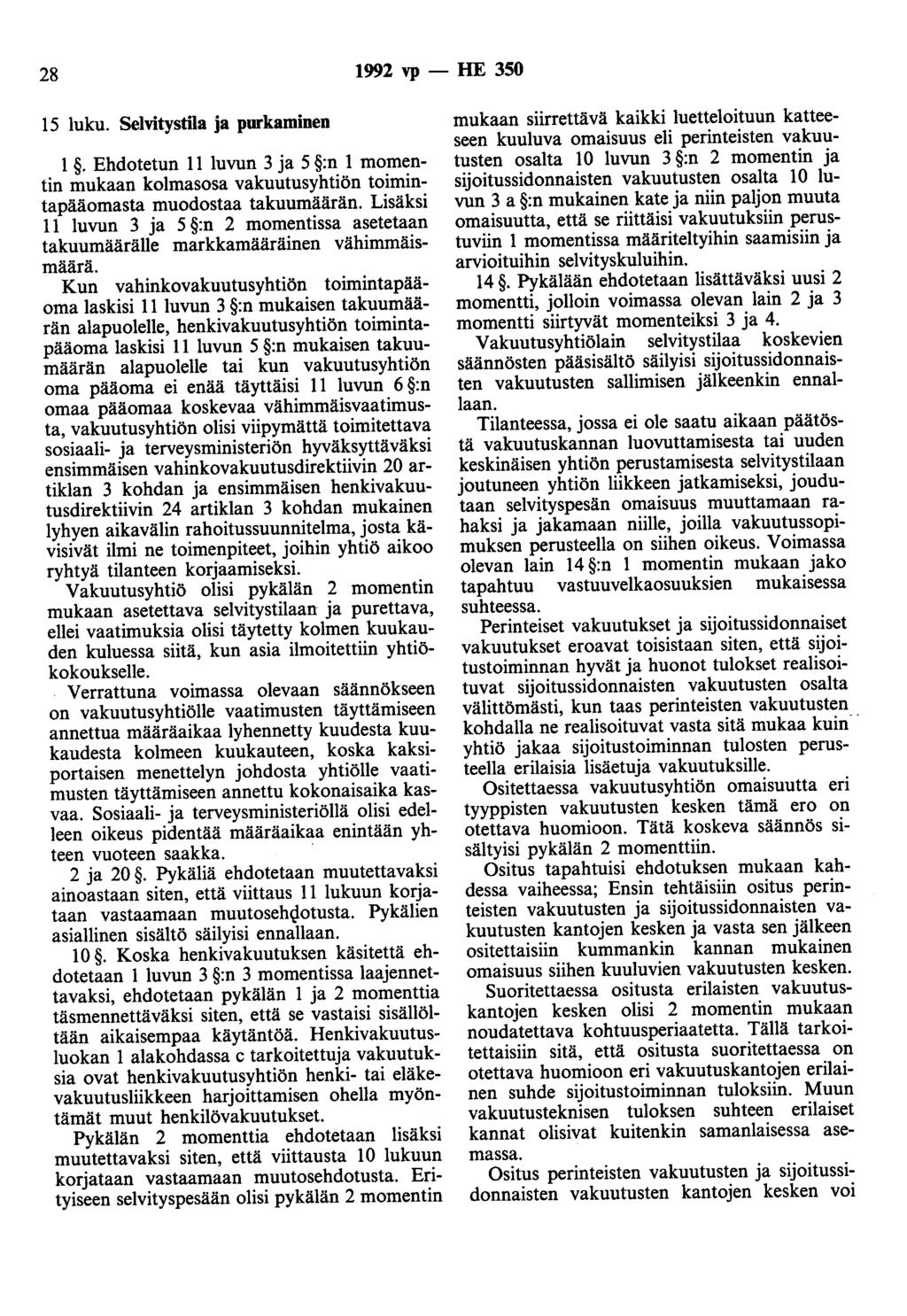 28 1992 vp- HE 350 15 luku. Selvitystila ja purkaminen 1. Ehdotetun 11 luvun 3 ja 5 :n 1 momentin mukaan kolmasosa vakuutusyhtiön toimintapääomasta muodostaa takuumäärän.