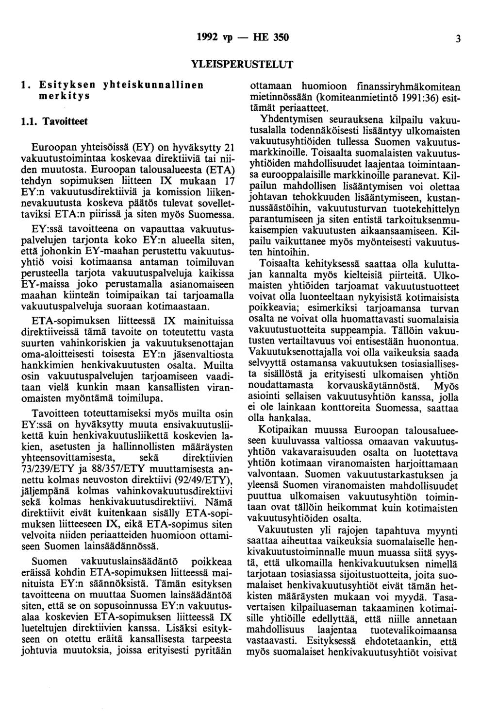 1992 vp - HE 350 3 YLEISPERUSTELUT 1. Esityksen yhteiskunnallinen merkitys 1.1. Tavoitteet Euroopan yhteisöissä (EY) on hyväksytty 21 vakuutustoimintaa koskevaa direktiiviä tai niiden muutosta.
