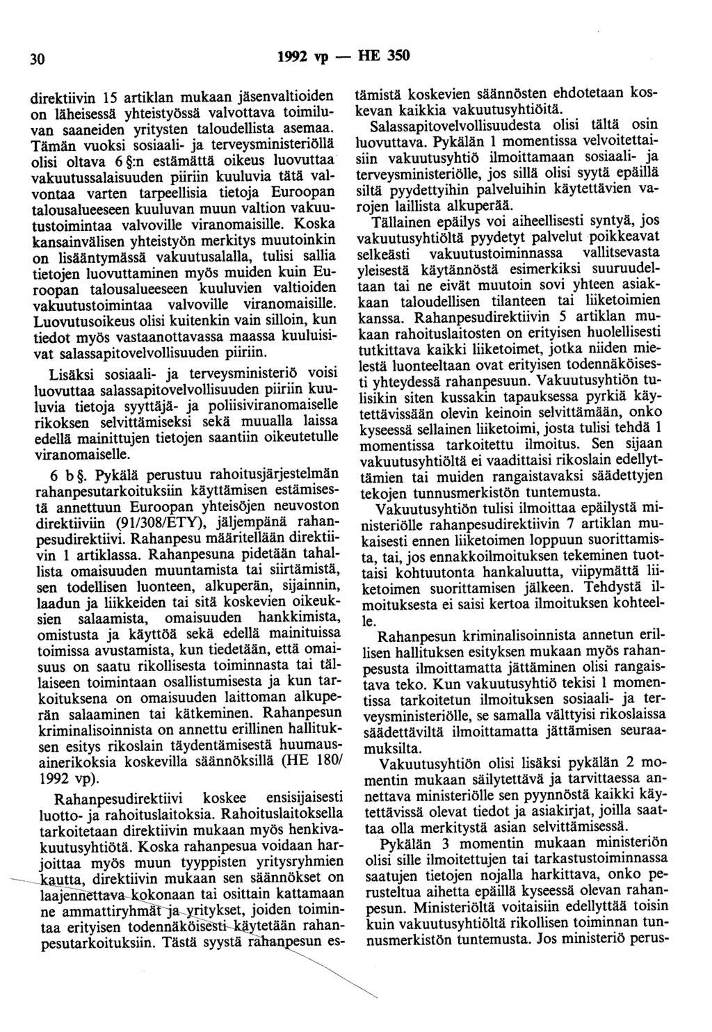 30 1992 vp - HE 350 direktiivin 15 artiklan mukaan jäsenvaltioiden on läheisessä yhteistyössä valvottava toimiluvan saaneiden yritysten taloudellista asemaa.