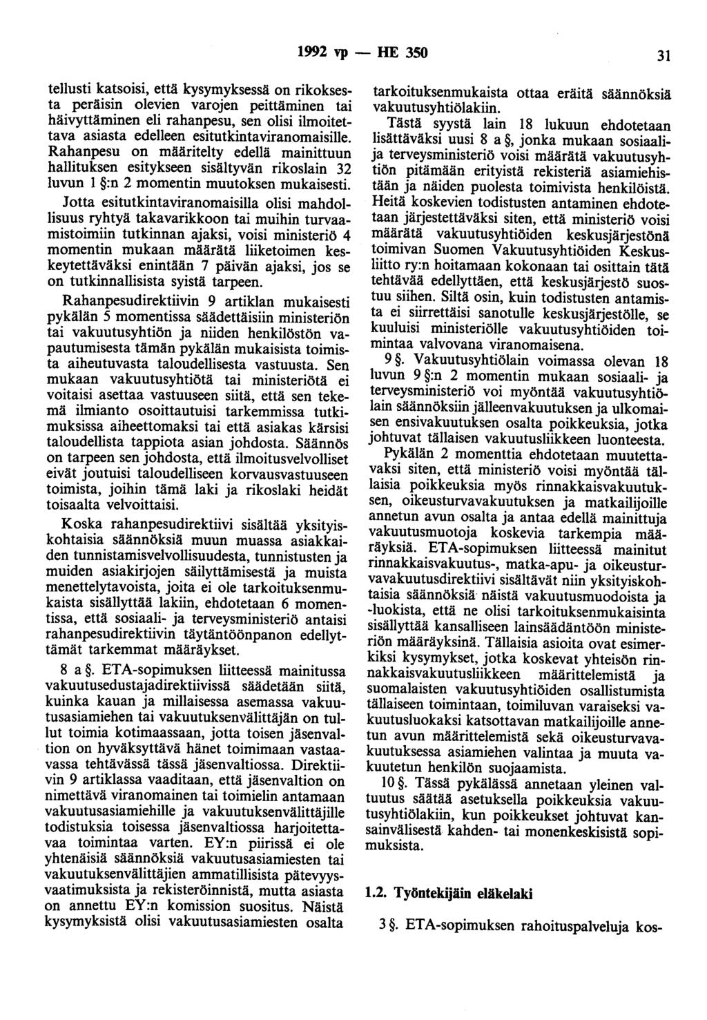 1992 vp - HE 350 31 tellusti katsoisi, että kysymyksessä on rikoksesta peräisin olevien varojen peittäminen tai häivyttäminen eli rahanpesu, sen olisi ilmoitettava asiasta edelleen
