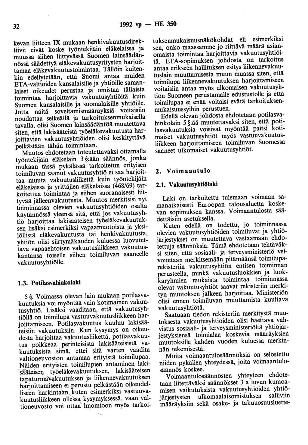 32 1992 vp- HE 350 kevan liitteen IX mukaan henkivakuutusdirektiivit eivät koske työntekijäin eläkelaissa ja muussa siihen liittyvässä Suomen lainsäädännössä säädettyä eläkevakuutusyritysten