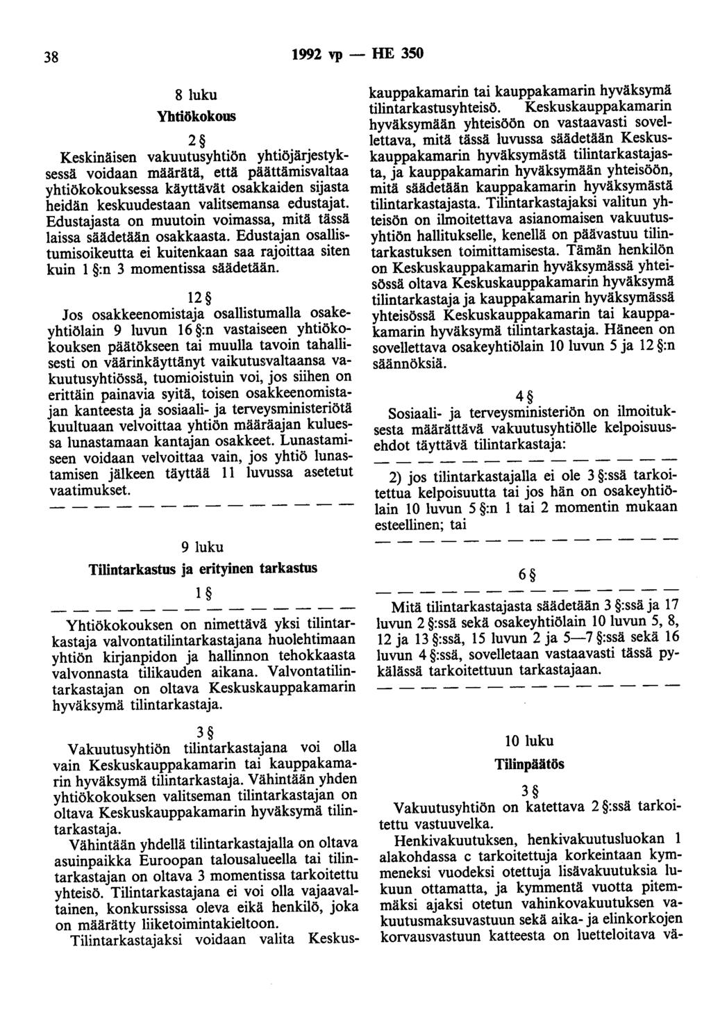 38 1992 vp- HE 350 8 luku Yhtiökokous 2 Keskinäisen vakuutusyhtiön yhtiöjärjestyksessä voidaan määrätä, että päättämisvaltaa yhtiökokouksessa käyttävät osakkaiden sijasta heidän keskuudestaan