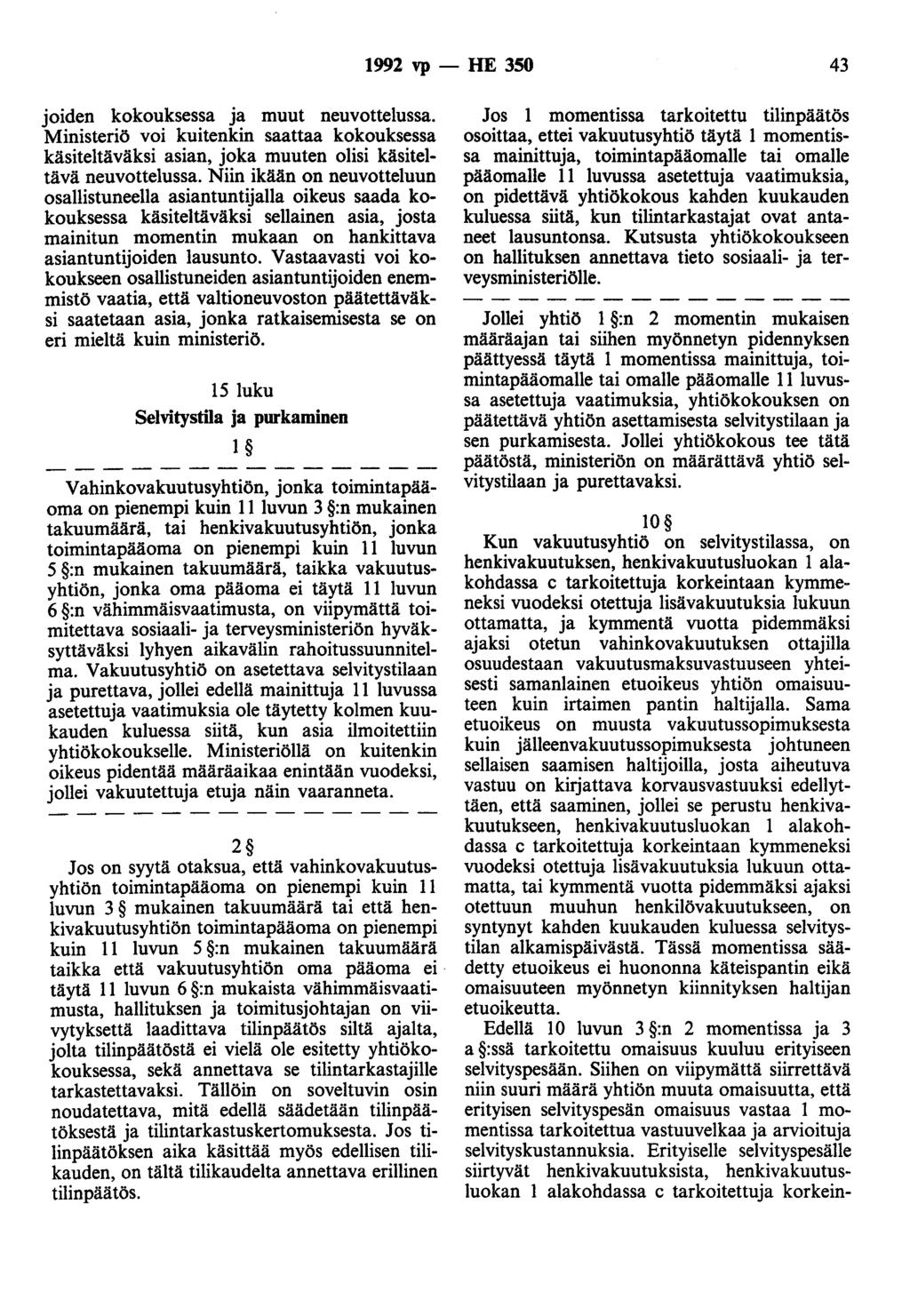 1992 vp - HE 350 43 joiden kokouksessa ja muut neuvottelussa. Ministeriö voi kuitenkin saattaa kokouksessa käsiteltäväksi asian, joka muuten olisi käsiteltävä neuvottelussa.