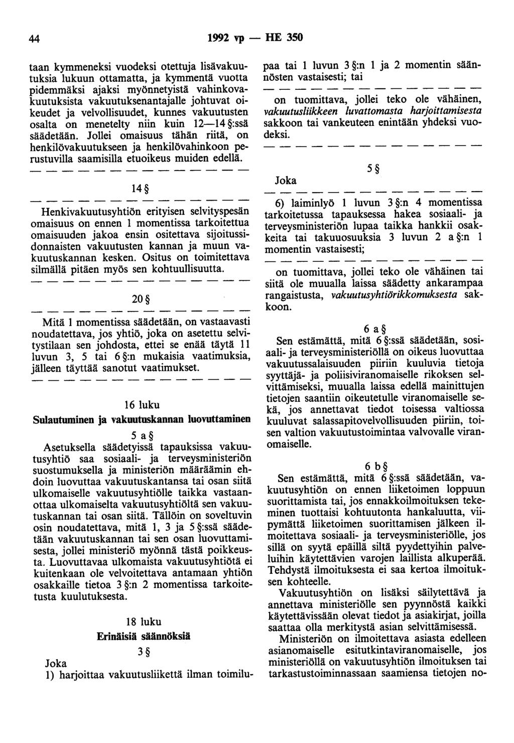 44 1992 vp - HE 350 taan kymmeneksi vuodeksi otettuja lisävakuutuksia lukuun ottamatta, ja kymmentä vuotta pidemmäksi ajaksi myönnetyistä vahinkovakuutuksista vakuutuksenantajalle johtuvat oikeudet