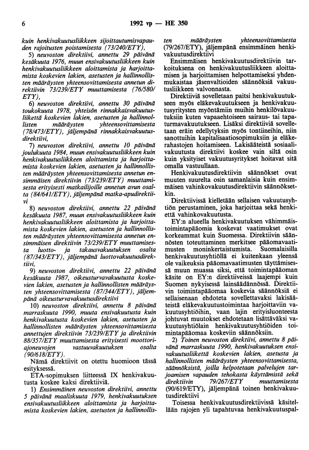 6 1992 vp - HE 350 kuin henkivakuutusliikkeen sijoittautumisvapauden rajoitusten poistamisesta (731240/ETY), 5) neuvoston direktiivi, annettu 29 päivänli kesäkuuta 1976, muun ensivakuutusliikkeen