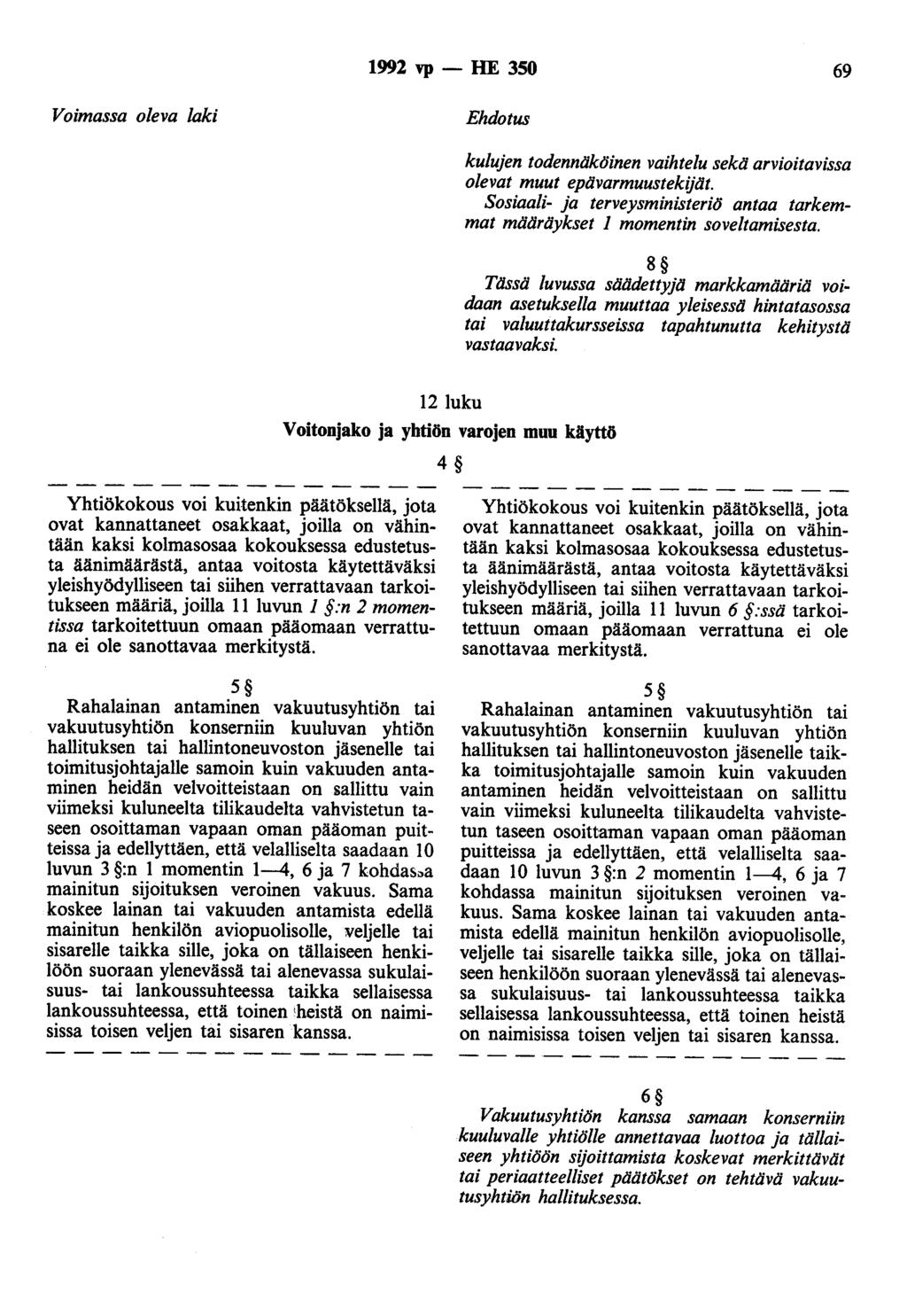 1992 vp - HE 350 69 Voimassa oleva laki Ehdotus kulujen todenntiköinen vaihtelu sekä arvioitavissa olevat muut epävarmuustekijät.
