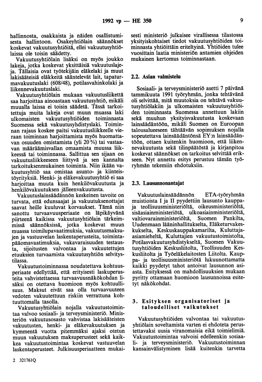 1992 vp - HE 350 9 hallinnosta, osakkaista ja näiden osallistumisesta hallintoon. Osakeyhtiölain säännökset koskevat vakuutusyhtiöitä, ellei vakuutusyhtiölaissa ole toisin säädetty.
