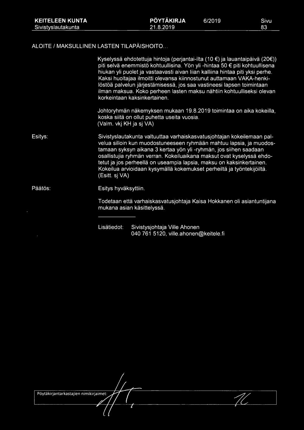 Kaksi huoltajaa ilmoitti olevansa kiinnostunut auttamaan VAKA-henkilöstöä palvelun järjestämisessä, jos saa vastineesi lapsen toimintaan ilman maksua.