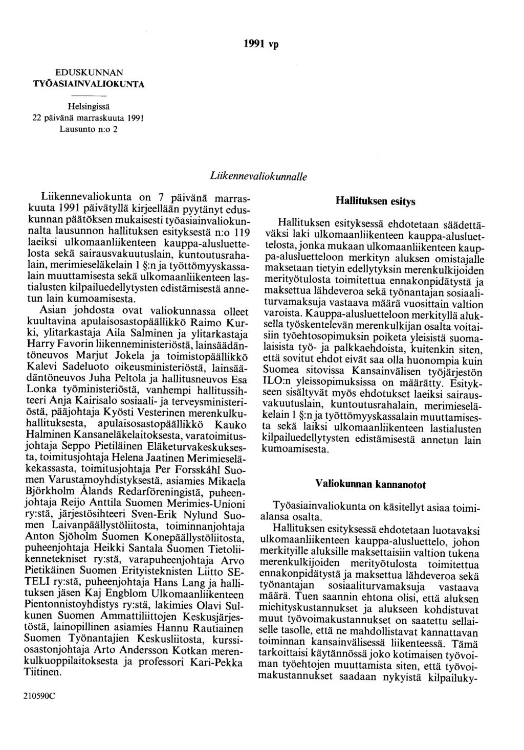 1991 vp EDUSKUNNAN TYÖASIAINVALIOKUNTA Helsingissä 22 päivänä marraskuuta 1991 Lausunto n:o 2 Liikennevaliokunnalle Liikennevaliokunta on 7 päivänä marraskuuta 1991 päivätyllä kirjeellään pyytänyt