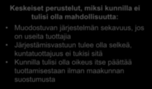 yli puolet todennäköisesti käyttäisi mahdollisuutta Keskeiset perustelut, miksi kunnilla tulisi olla mahdollisuus: Järjestämisen kokonaisuus pysyisi maakunnan hallinnassa Alueiden ja kuntien