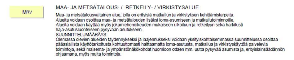 Maakuntakaavassa suunnittelualue on osoitettu maa- ja metsätalousvaltaiseksi alueeksi, jolla on erityisiä matkailun ja virkistyksen kehittämistarpeita (MRV).