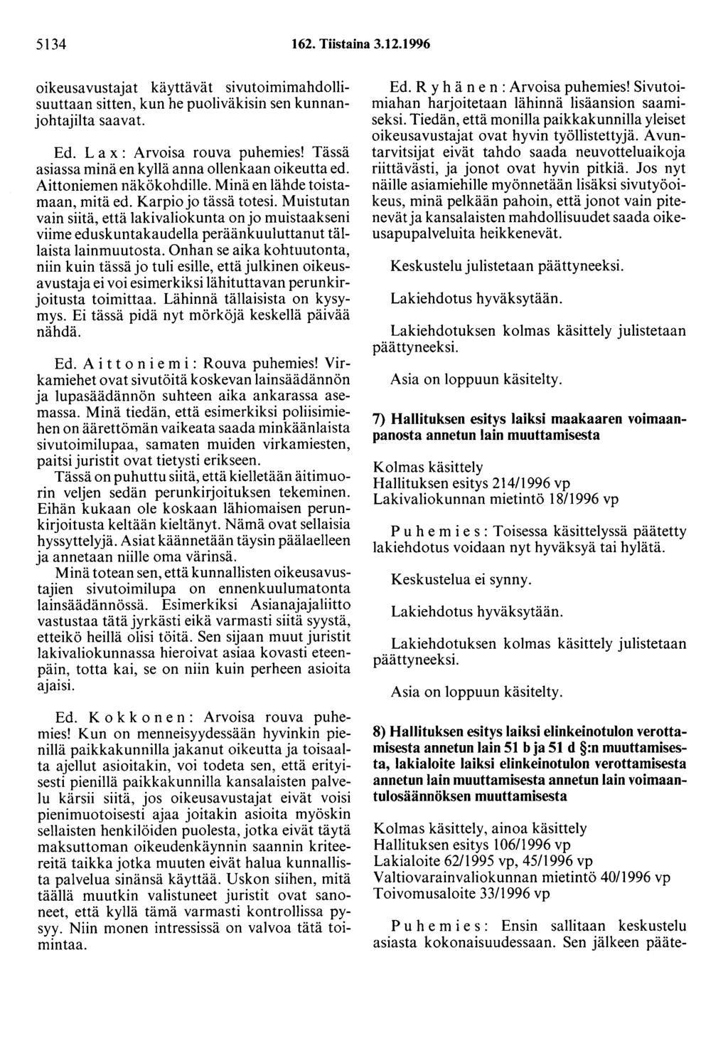 5134 162. Tiistaina 3.12.1996 oikeusavustajat käyttävät sivutoimimahdollisuuttaan sitten, kun he puoliväkisin sen kunnanjohtajilta saavat. Ed. L a x : Arvoisa rouva puhemies!