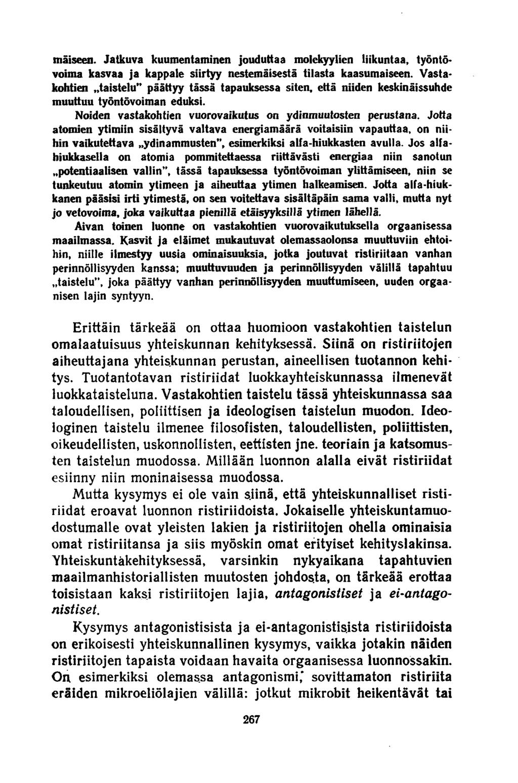 maiseen. Jatkuva kuumentaminen jouduttaa molekyylien liikuntaa, työntövoima kasvaa ja kappale siirtyy nestemäisestä tilasta kaasumaiseen.