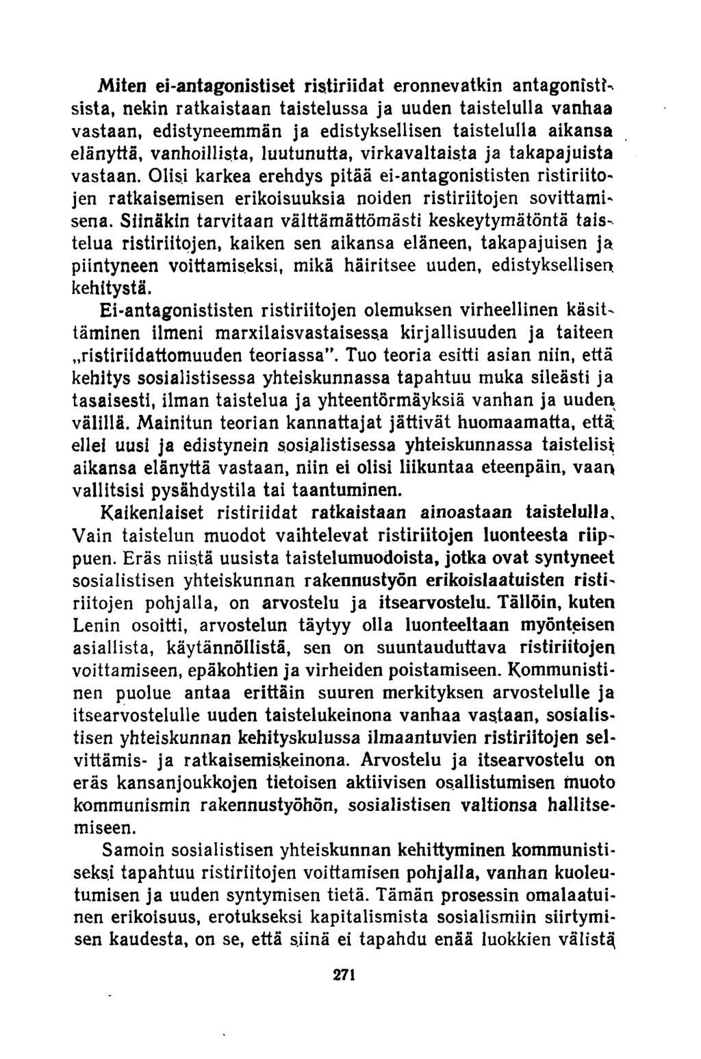 Miten ei-antagonisti set ristiriidat eronnevatkin antagonistisista, nekin ratkaistaan taistelussa ja uuden taistelulla vanhaa vastaan, edistyneemmän ja edistyksellisen taistelulla aikansa elänyttä,