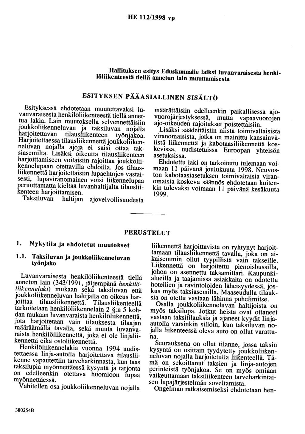 HE 112/1998 vp Hallituksen esitys Eduskunnalle laiksi luvanvaraisesta henkilöliikenteestä tiellä annetun lain muuttamisesta ESITYKSEN PÄÄASIALLINEN SISÄLTÖ Esityksessä ehdotetaan muutettavaksi