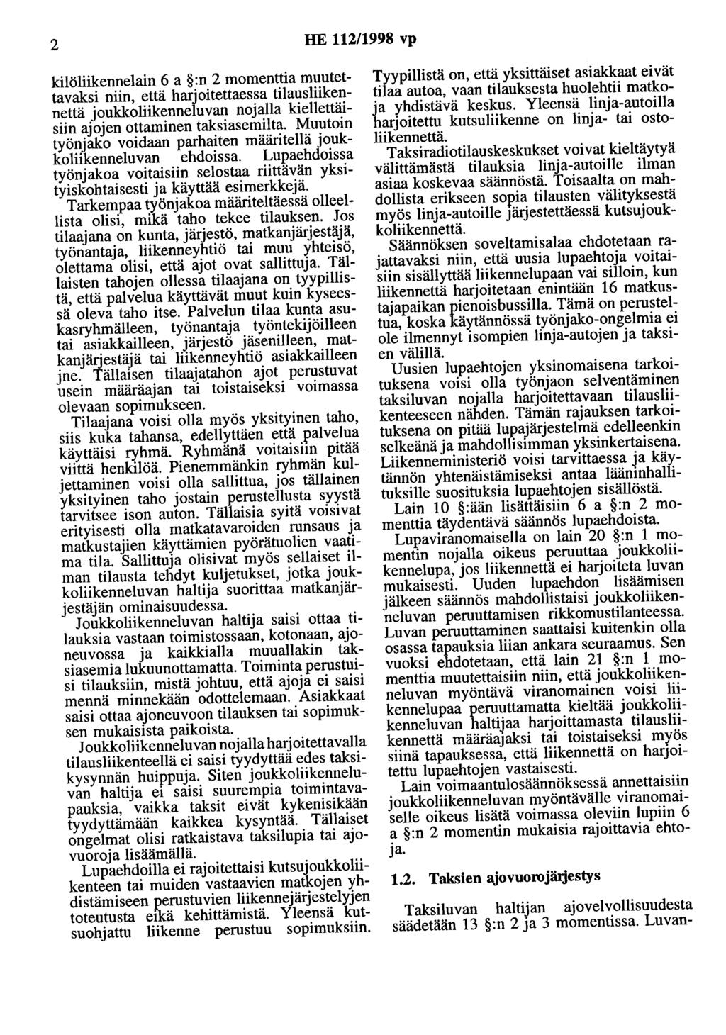 2 HE 112/1998 vp kilöliikennelain 6 a :n 2 momenttia muutettavaksi niin, että harjoitettaessa tilausliikennettä joukkoliikenneluvan nojalla kiellettäisiin ajojen ottaminen taksiasemilta.