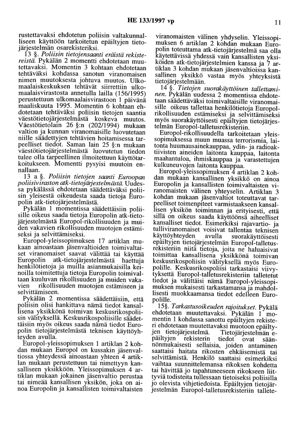 HE 133/1997 vp 11 rustettavaksi ehdotetun poliisin valtakunnalliseen käyttöön tarkoitetun epäiltyjen tietojärjestelmän osarekisteriksi. 13. Poliisin tietojensaanti eräistä rekistereistä.