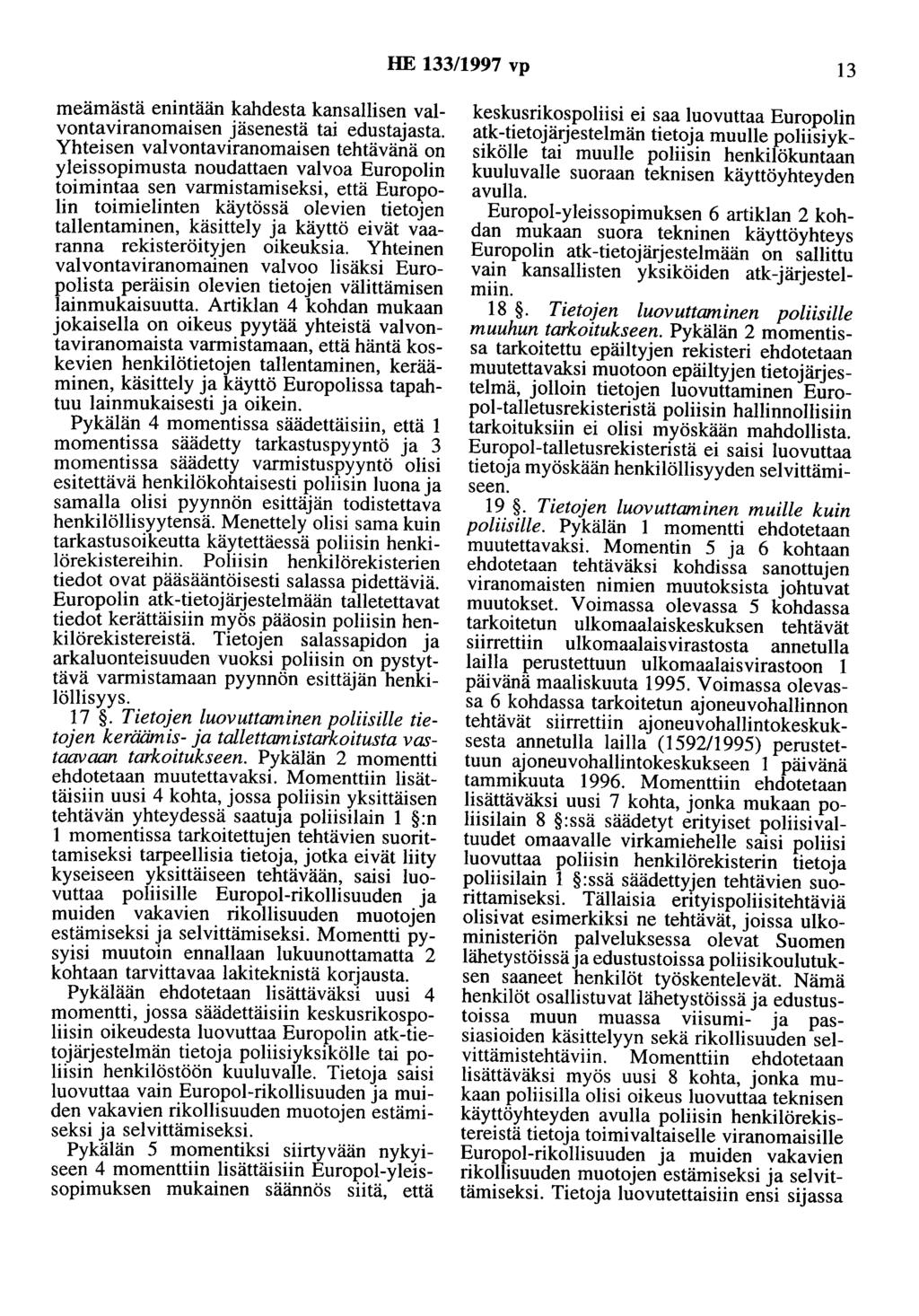 HE 133/1997 vp 13 meämästä enintään kahdesta kansallisen valvontaviranomaisen jäsenestä tai edustajasta.