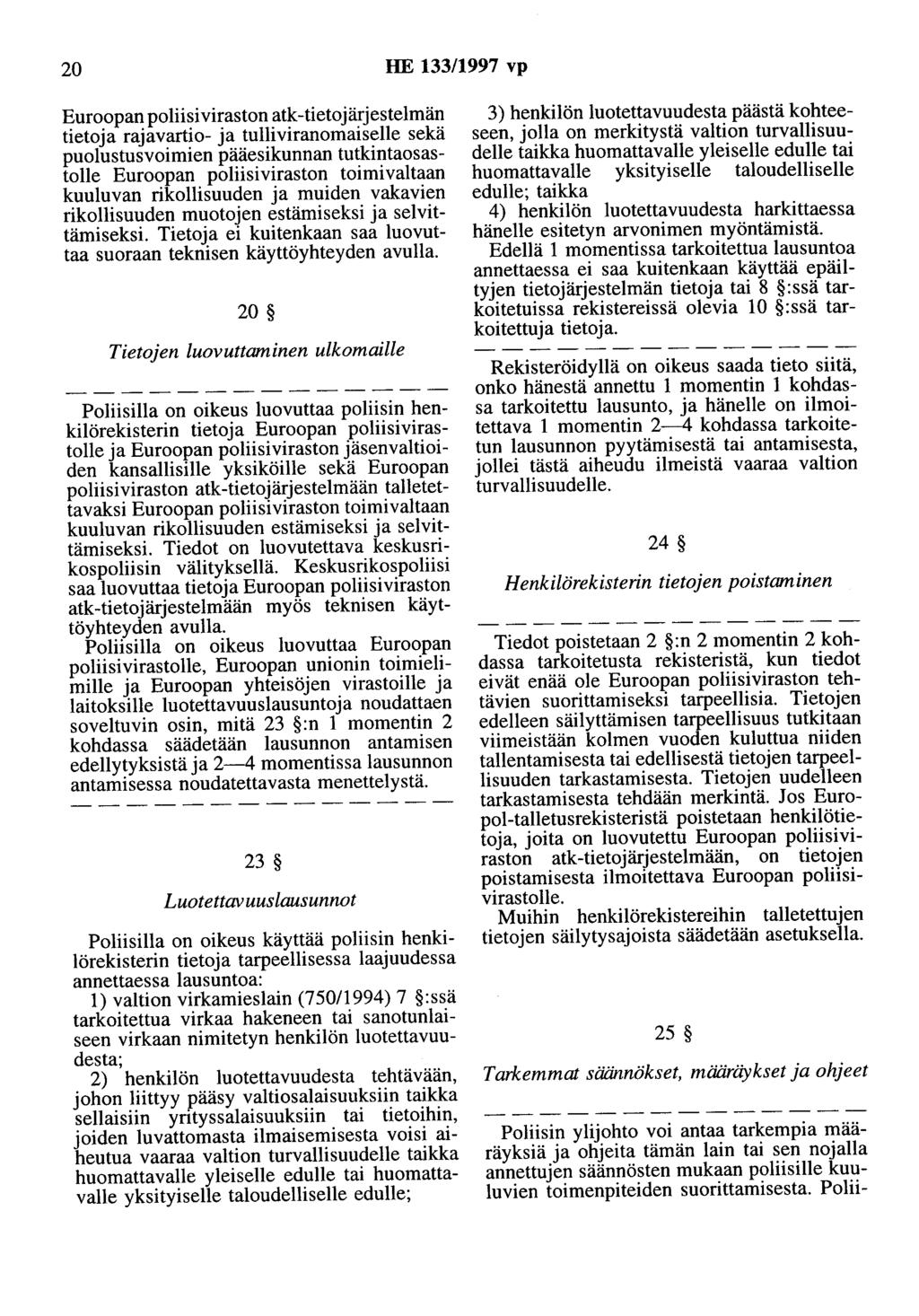 20 HE 133/1997 vp Euroopan poliisiviraston atk-tietojärjestelmän tietoja rajavartio- ja tulliviranomaiselle sekä puolustusvoimien pääesikunnan tutkiotaosastolle Euroopan poliisiviraston toimivaltaan