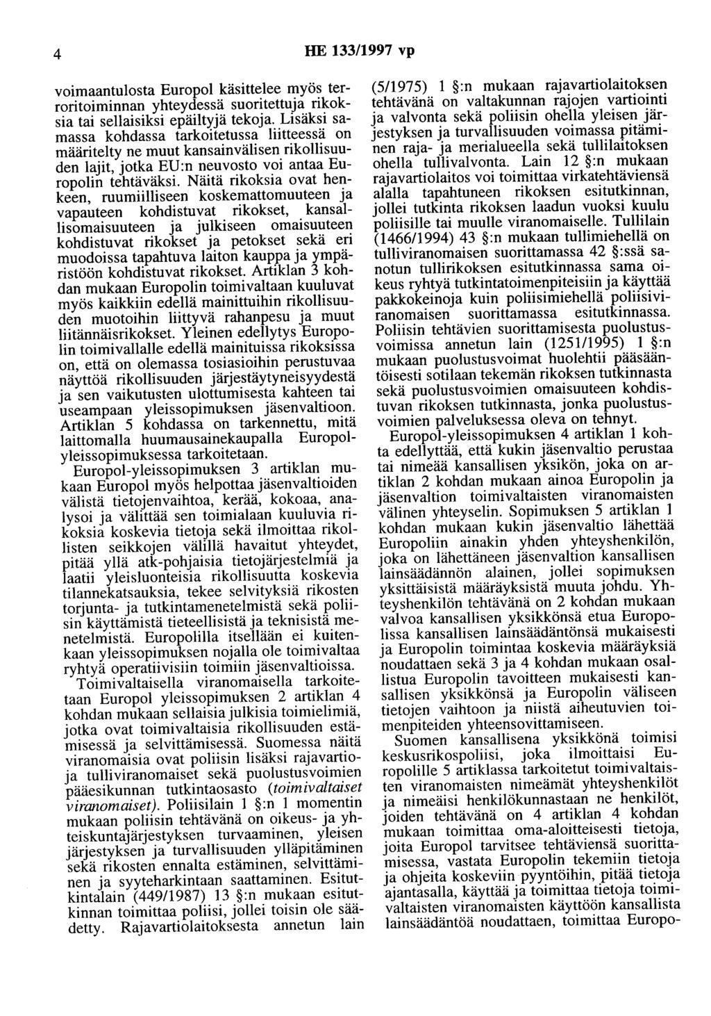 4 HE 133/1997 vp voimaantulosta Europol käsittelee myös terroritoiminnan yhteydessä suoritettuja rikoksia tai sellaisiksi epäiltyjä tekoja.