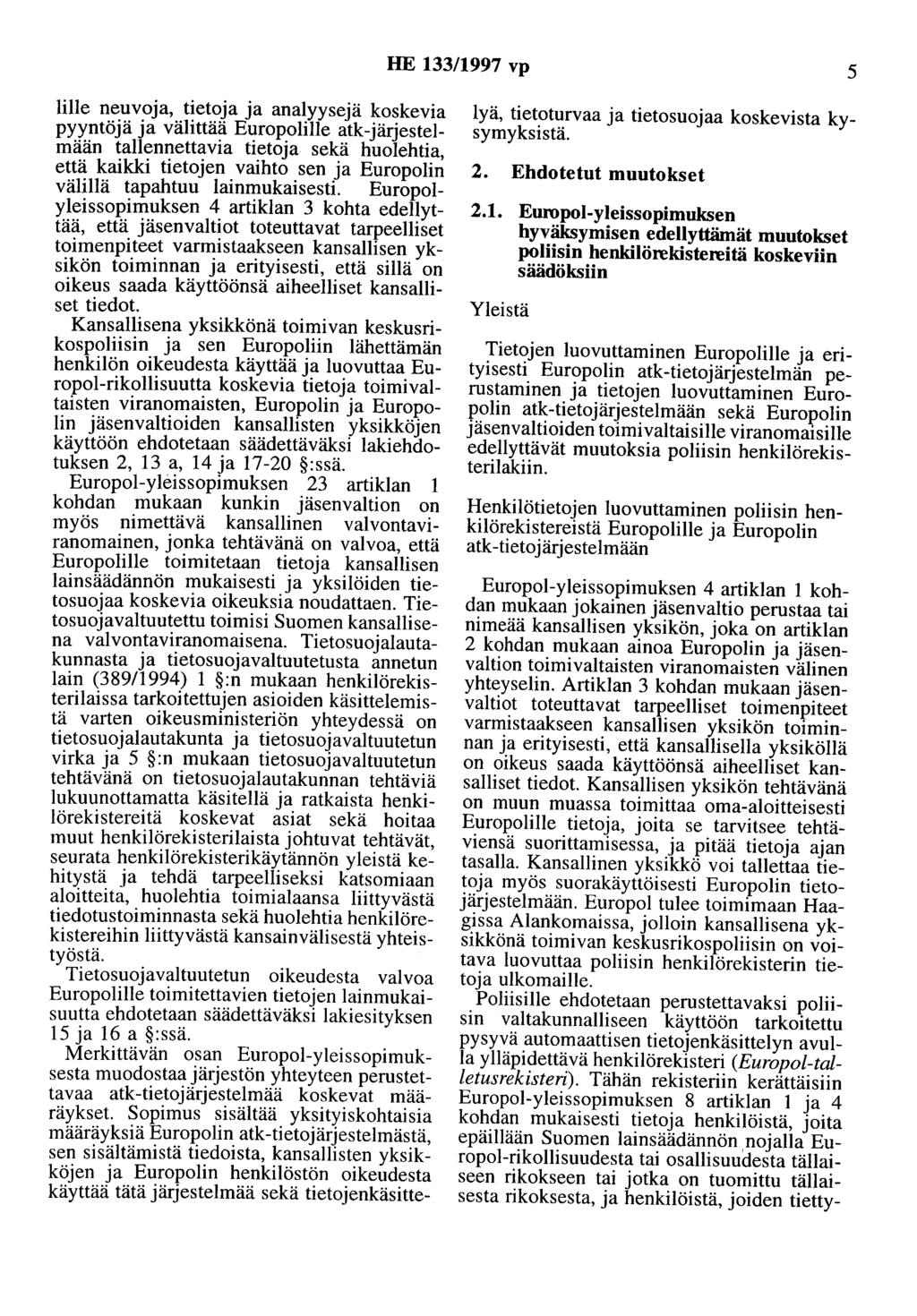 HE 133/1997 vp 5 Iille neuvoja, tietoja ja analyysejä koskevia pyyntöjä ja välittää Europolilie atk-järjestelmään tallennettavia tietoja sekä huolehtia, että kaikki tietojen vaihto sen ja Europolin