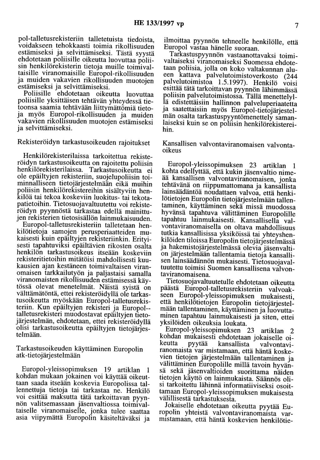 HE 133/1997 vp 7 pol-talletusrekisteriin talletetuista tiedoista, voidakseen tehokkaasti toimia rikollisuuden estämiseksi ja selvittämiseksi.