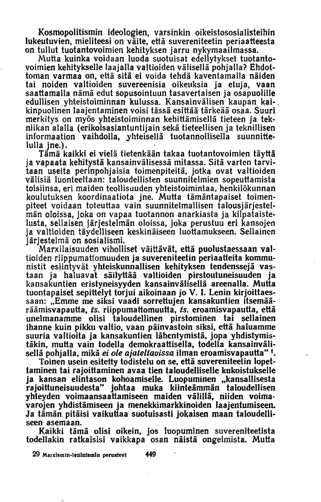 Kosmopolitismin ideologien, varsinkin oikeistososialisteihin lukeutuvien, mieliteesi on väite, että suvereniteetin periaatteesta on tullut tuotantovoimien kehityksen jarru nykymaailmassa.