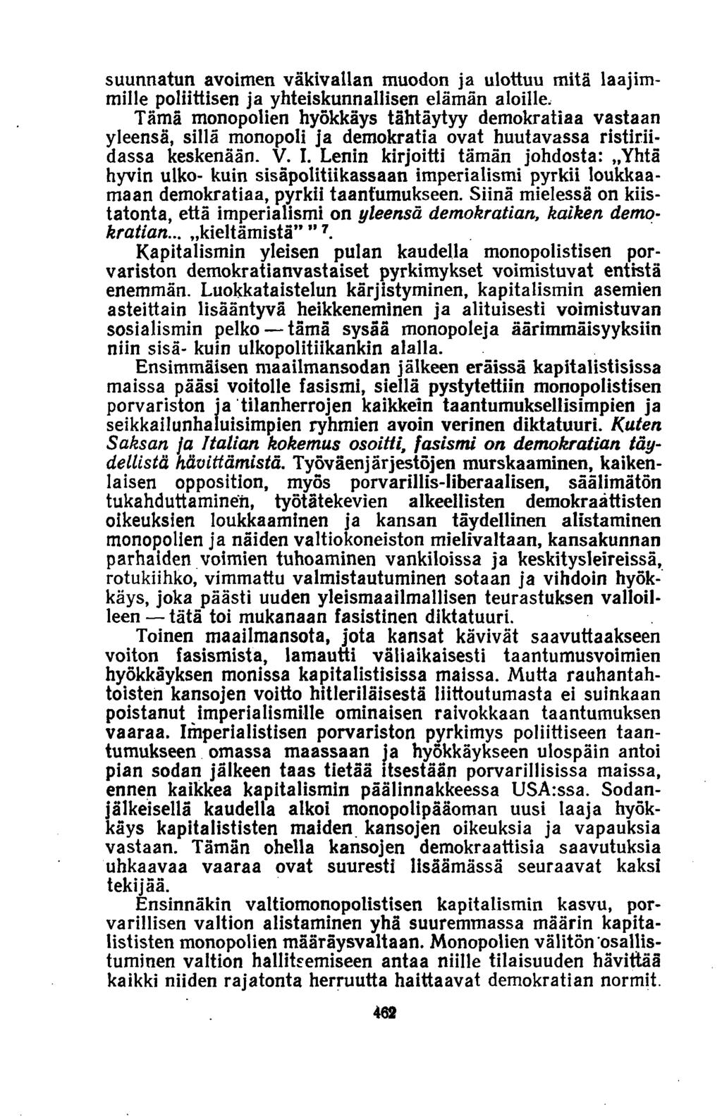 suunnatun avoimen väkivallan muodon ja ulottuu mitä laajimmille poliittisen ja yhteiskunnallisen elämän aloille.