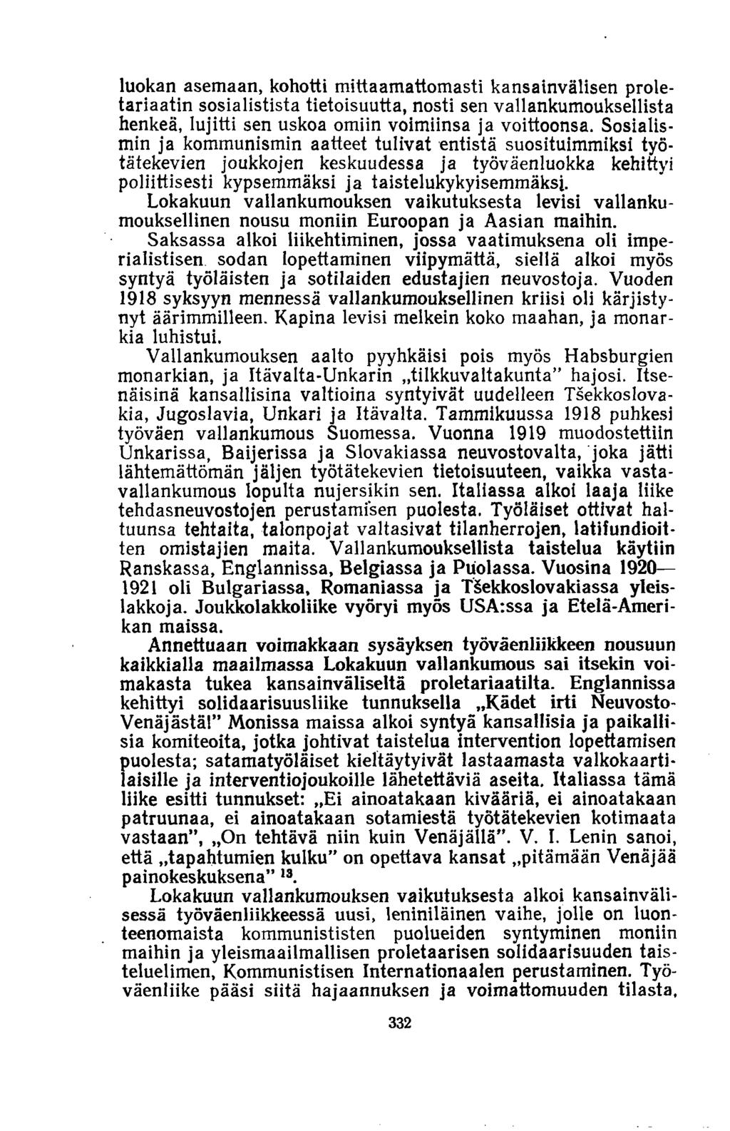 luokan asemaan, kohotti mittaamattomasti kansainvälisen proletariaatin sosialistista tietoisuutta, nosti sen vallankumouksellista henkeä, lujitti sen uskoa omiin voimiinsa ja voittoonsa.