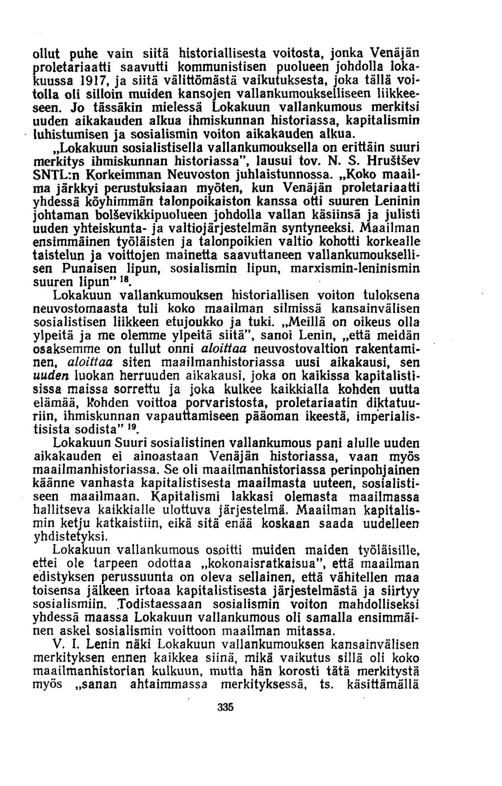 ollut puhe vain siitä historiallisesta voitosta, jonka Venäjän proletariaatti saavutti kommunistisen puolueen johdolla lokakuussa 1917, ja siitä välittömästä vaikutuksesta, joka tällä voitolla oli