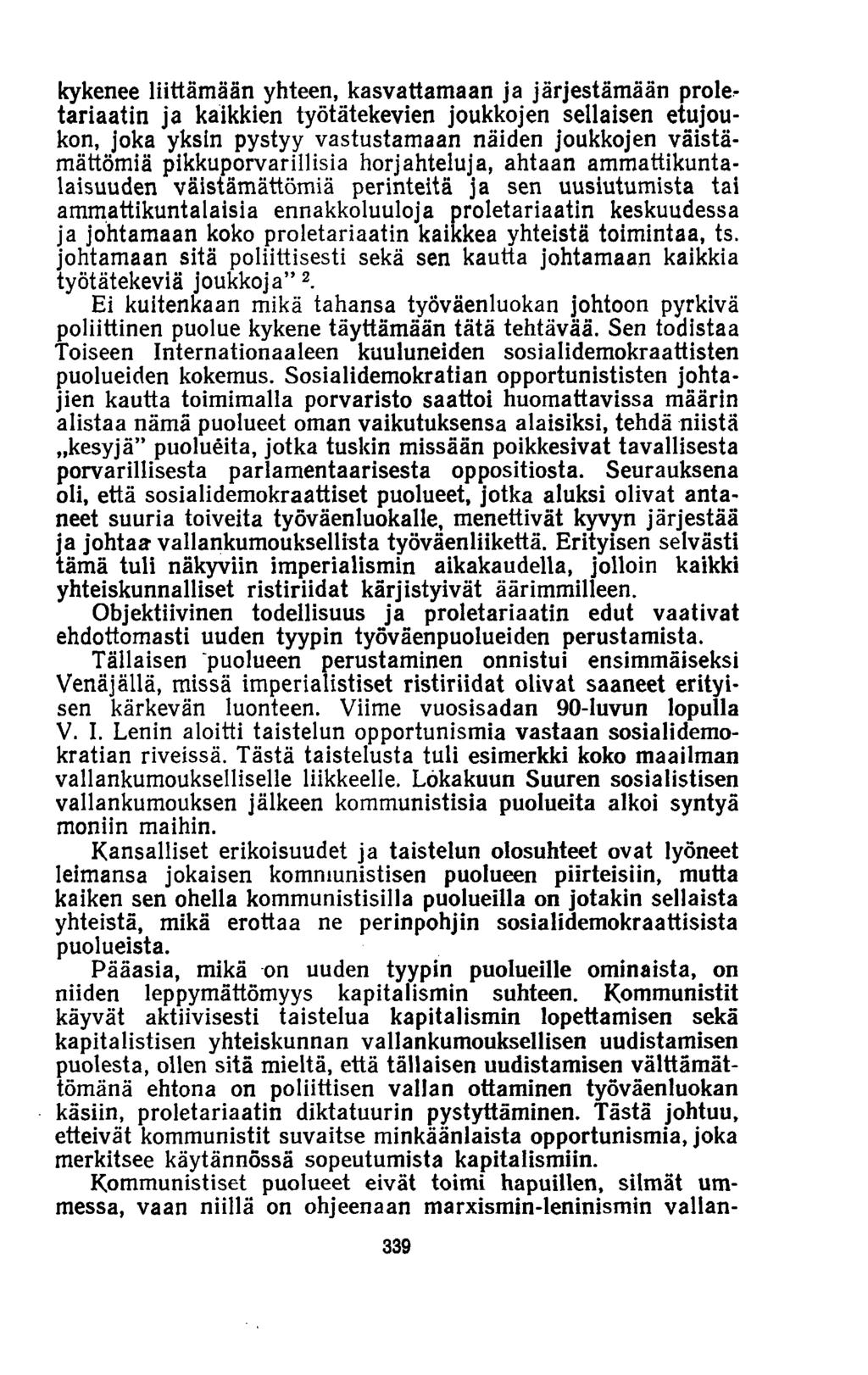 kykenee liittämään yhteen, kasvattamaan ja järjestämään prole^ tariaatin ja kaikkien työtätekevien joukkojen sellaisen etujoukon, joka yksin pystyy vastustamaan näiden joukkojen väistämättömiä