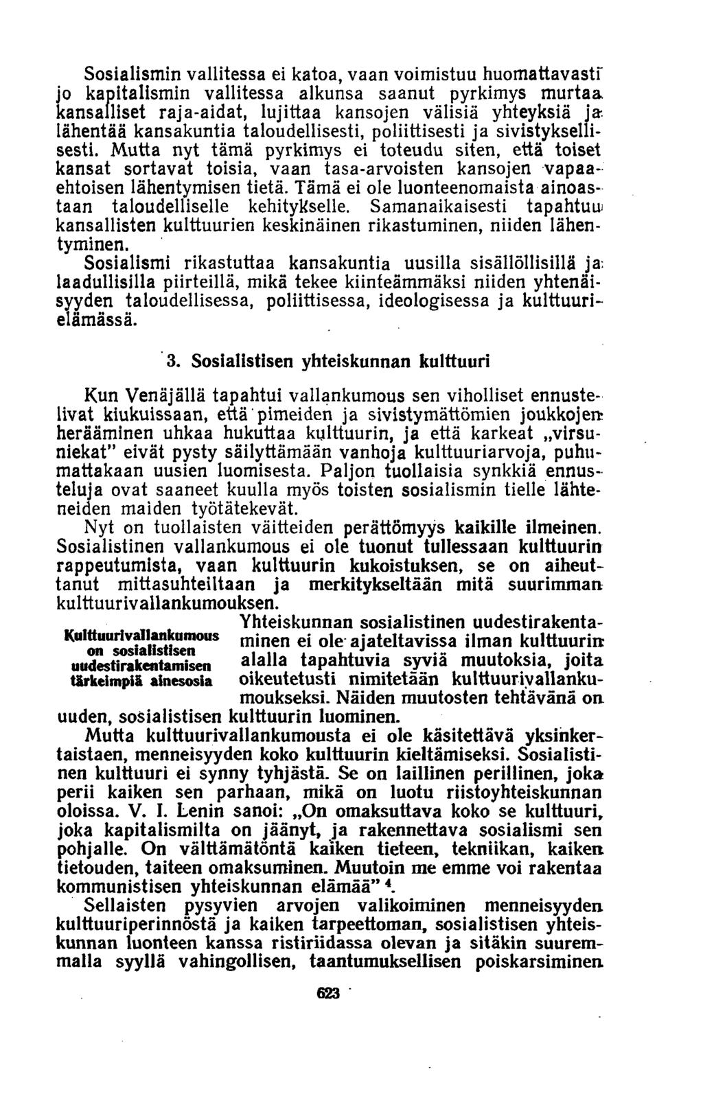 Sosialismin vallitessa ei katoa, vaan voimistuu huomattavastf jo kapitalismin vallitessa alkunsa saanut pyrkimys murtaa kansalliset raja-aidat, lujittaa kansojen välisiä yhteyksiä ja lähentää