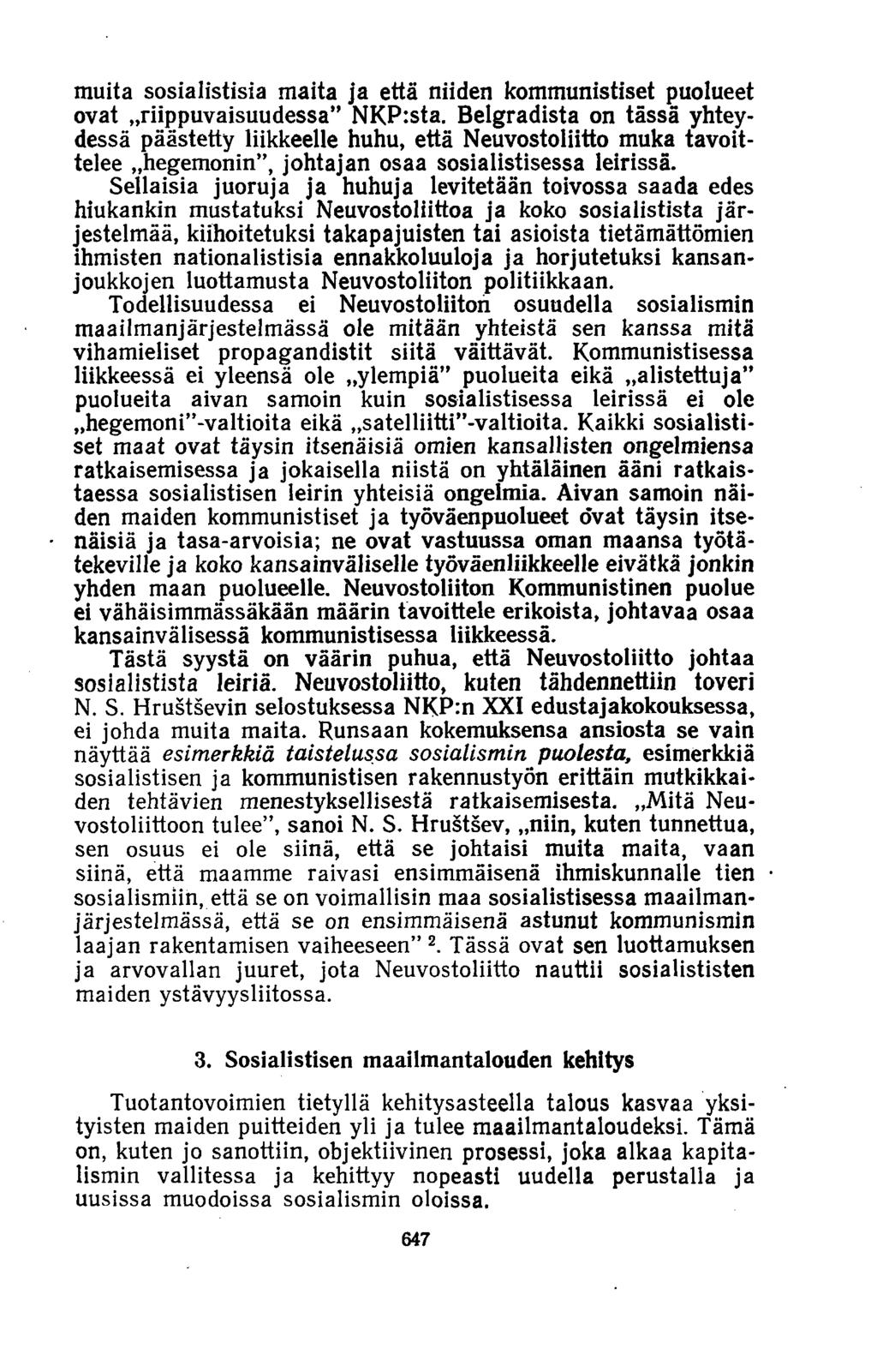 muita sosialistisia maita ja että niiden kommunistiset puolueet ovat..riippuvaisuudessa NKP:sta. Belgradista on tässä yhteydessä päästetty liikkeelle huhu, että Neuvostoliitto muka tavoittelee.