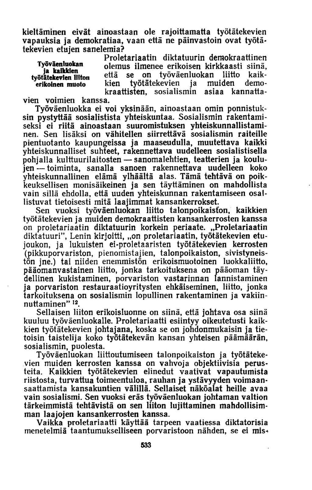 kieltäminen eivät ainoastaan ole rajoittamatta työtätekevien vapauksia ja demokratiaa, vaan että ne päinvastoin ovat työtätekevien etujen sanelemia?