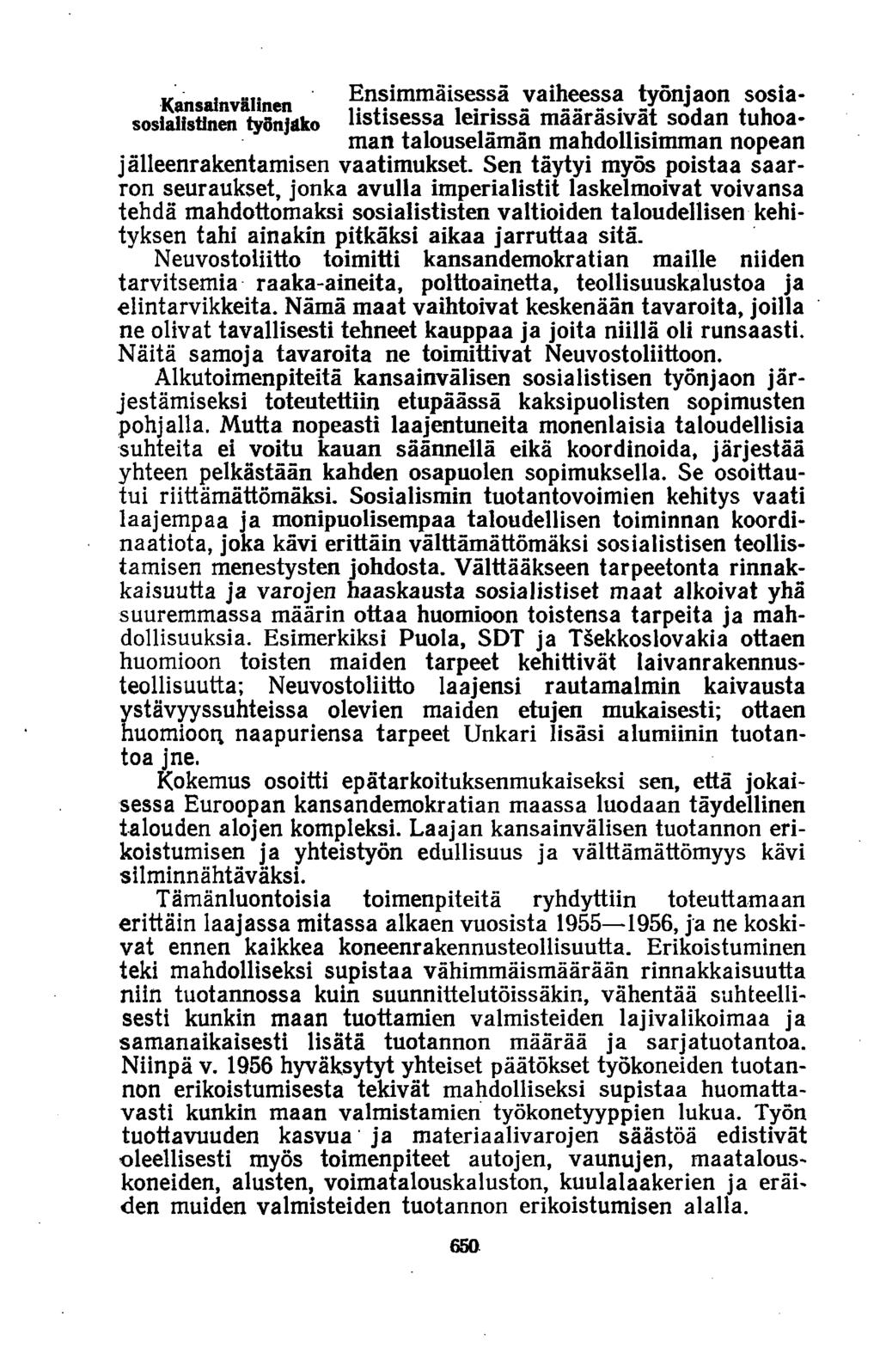 Ensimmäisessä vaiheessa työnjaon sosiasosialistinen työnjako nstisessa leirissä määräsivät sodan tuhoaman talouselämän mahdollisimman nopean jälleenrakentamisen vaatimukset.