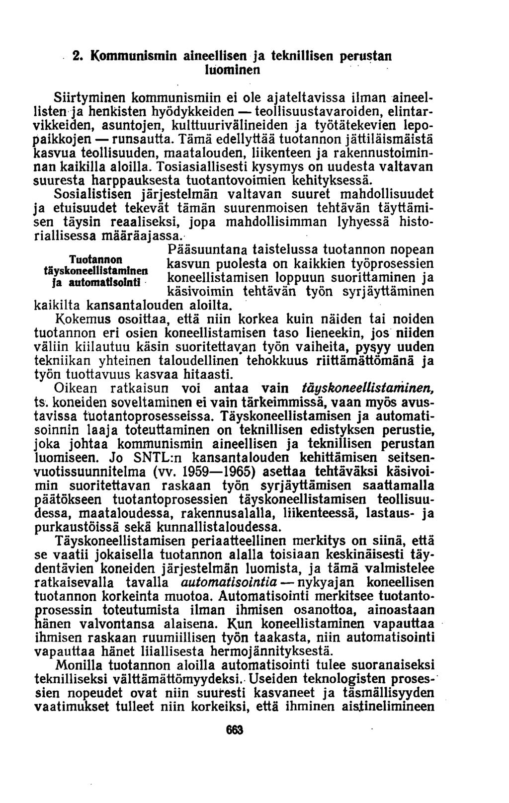 2. Kommunismin aineellisen ja teknillisen perustan luominen Siirtyminen kommunismiin ei ole ajateltavissa ilman aineellisten ja henkisten hyödykkeiden teollisuustavaroiden, elintarvikkeiden,