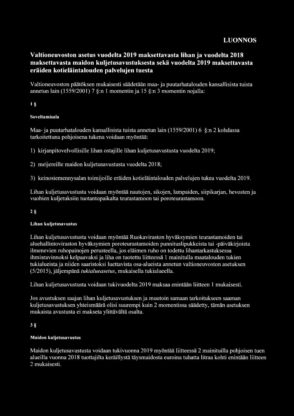 puutarhatalouden kansallisista tuista annetun lain (1559/2001) 6 :n 2 kohdassa tarkoitettuna pohjoisena tukena voidaan myöntää: 1) kirjanpitovelvollisille lihan ostajille lihan kuljetusavustusta