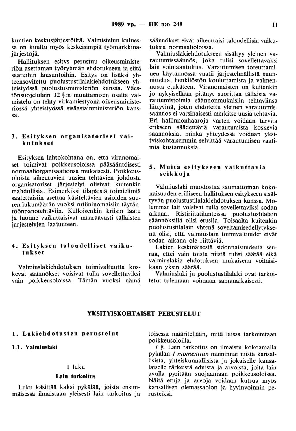 1989 vp. - HE n:o 248 11 kuntien keskusjärjestöiltä. Valmistelun kuluessa on kuultu myös keskeisimpiä työmarkkinajärjestöjä.