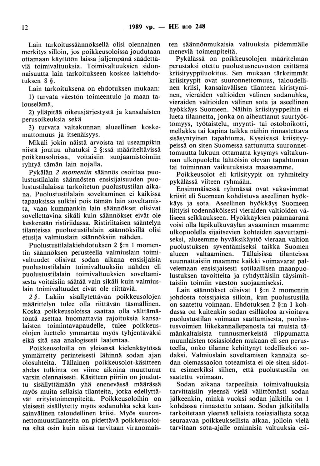 12 1989 vp. - HE n:o 248 Lain tarkoitussäännöksellä olisi olennainen merkitys silloin, jos poikkeusoloissa joudutaan ottamaan käyttöön laissa jäljempänä säädettäviä toimivaltuuksia.