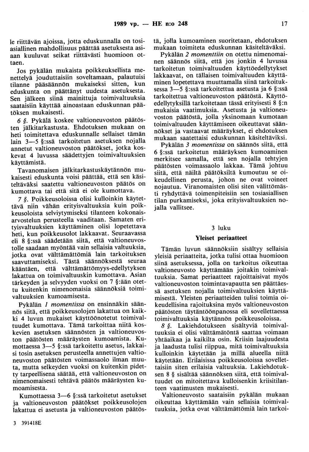 1989 vp. - HE n:o 248 17 le riittävän ajoissa, jotta eduskunnalla on tosiasiallinen mahdollisuus päättää asetuksesta asiaan kuuluvat seikat riittävästi huomioon ottaen.