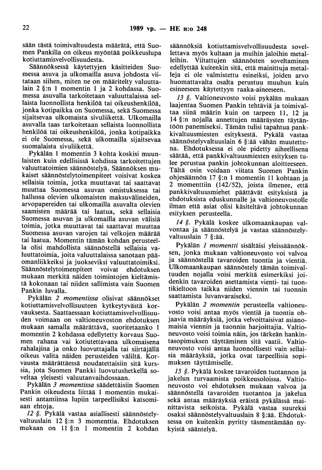 22 1989 vp. - HE n:o 248 sään tästä toimivaltuudesta määrätä, että Suomen Pankilla on oikeus myöntää poikkeuslupa kotiuttamisvelvollisuudesta.